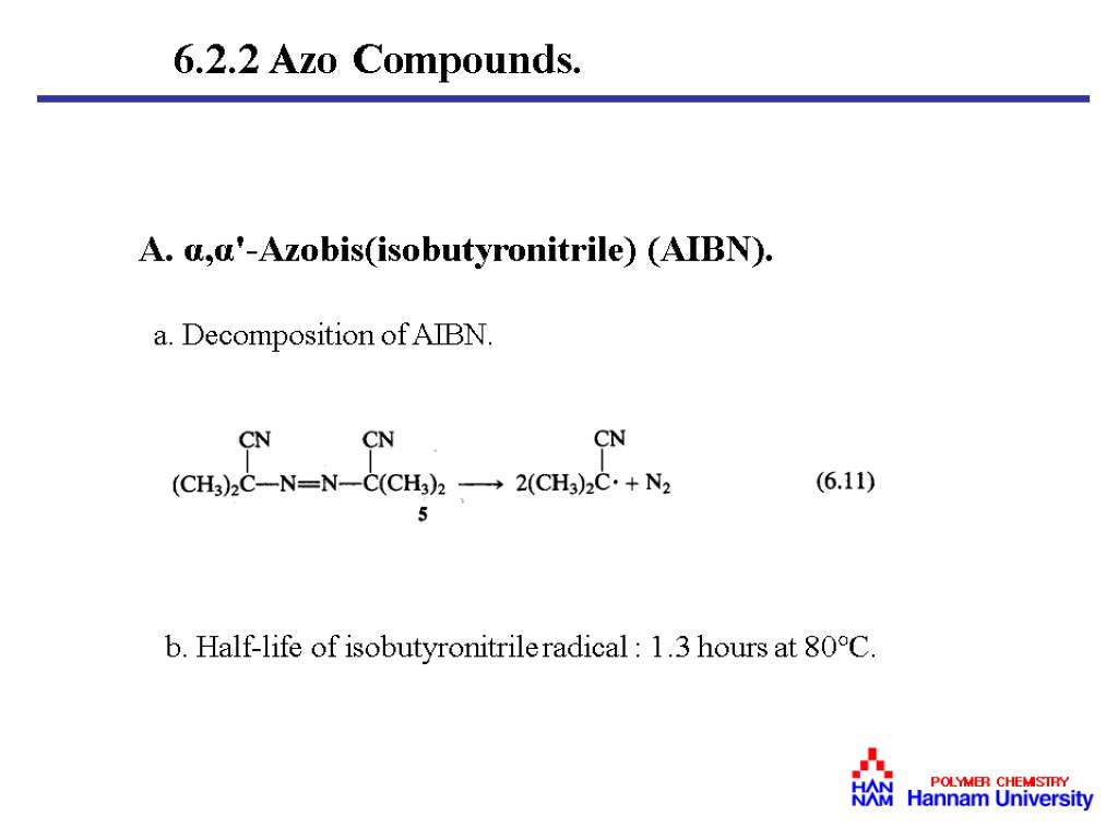 A. α,α'-Azobis(isobutyronitrile) (AIBN). a. Decomposition of AIBN. b. Half-life of isobutyronitrile radical : 1.3